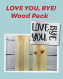 “Love You, Bye” Wood Pack Sign Kit – Farmhouse Wood Sign | DIY Paint Project